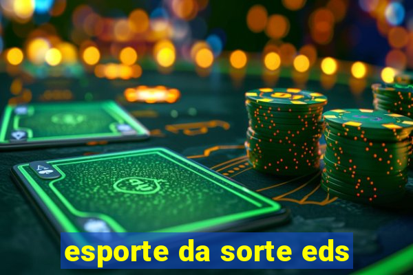 esporte da sorte eds